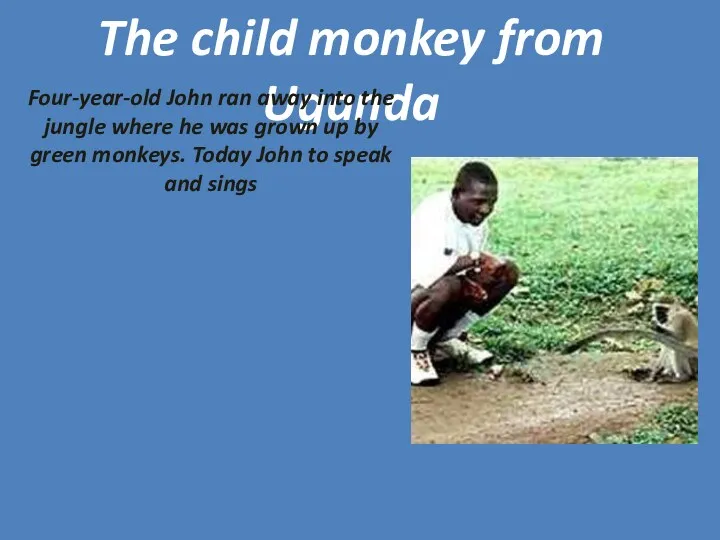 The child monkey from Uganda Four-year-old John ran away into