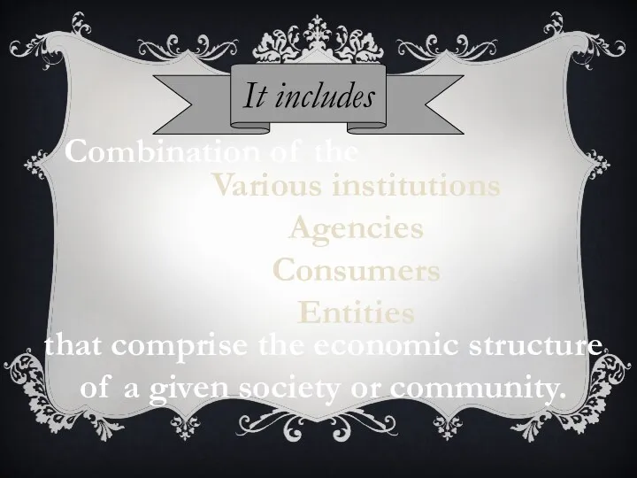 It includes Combination of the Various institutions Agencies Consumers Entities