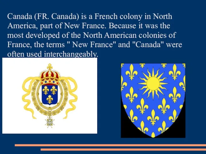 Canada (FR. Canada) is a French colony in North America, part of New