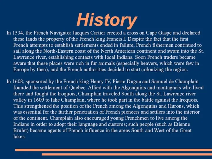 History In 1534, the French Navigator Jacques Cartier erected a cross on Cape