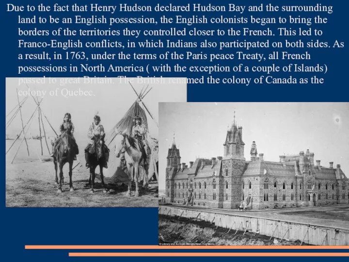 Due to the fact that Henry Hudson declared Hudson Bay