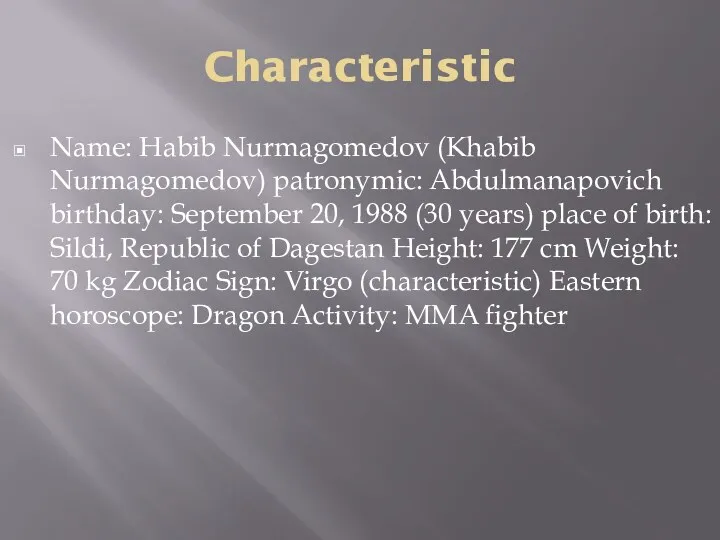 Characteristic Name: Habib Nurmagomedov (Khabib Nurmagomedov) patronymic: Abdulmanapovich birthday: September