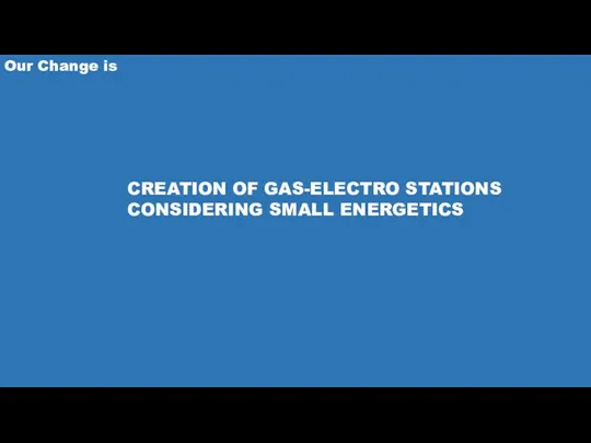 Our Change is CREATION OF GAS-ELECTRO STATIONS CONSIDERING SMALL ENERGETICS