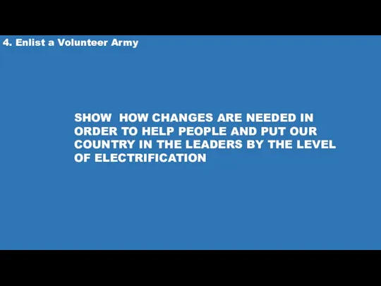 4. Enlist a Volunteer Army SHOW HOW CHANGES ARE NEEDED