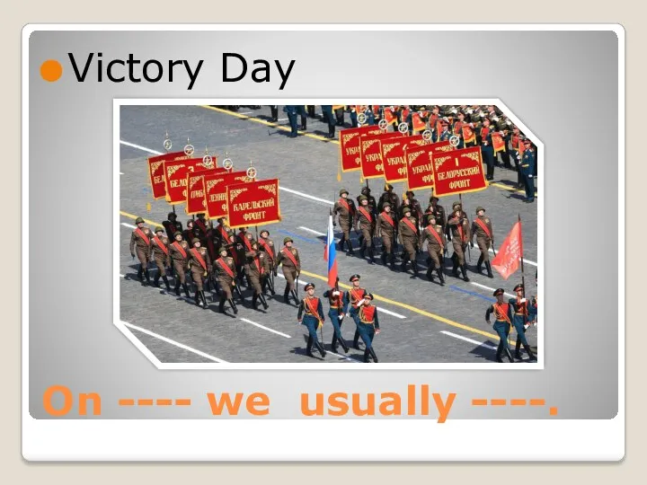 On ---- we usually ----. Victory Day