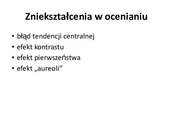 Zniekształcenia w ocenianiu błąd tendencji centralnej efekt kontrastu efekt pierwszeństwa efekt „aureoli”