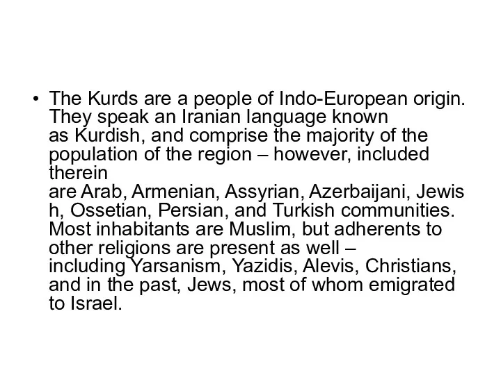 The Kurds are a people of Indo-European origin. They speak