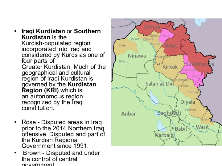Iraqi Kurdistan or Southern Kurdistan is the Kurdish-populated region incorporated