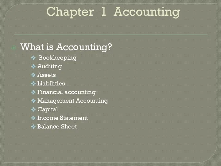 Chapter 1 Accounting What is Accounting? Bookkeeping Auditing Assets Liabilities