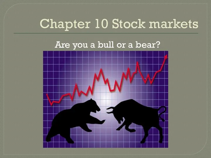 Chapter 10 Stock markets Are you a bull or a bear?