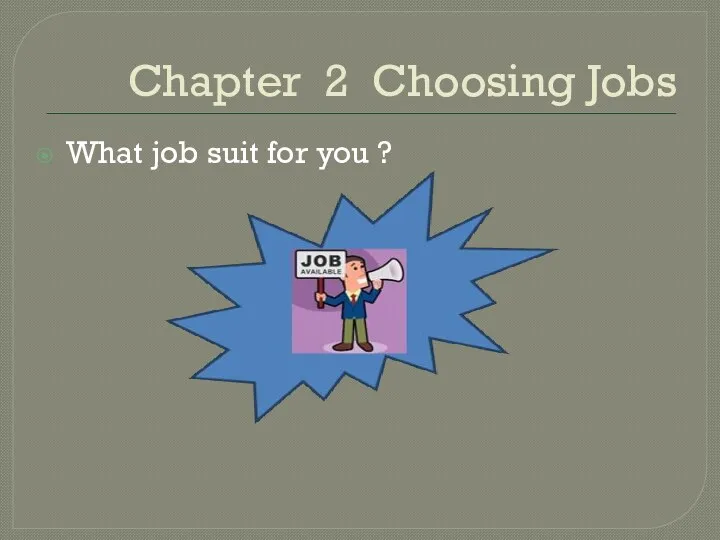 Chapter 2 Choosing Jobs What job suit for you ?