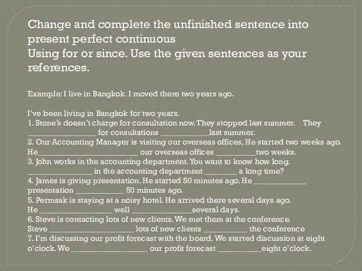 Change and complete the unfinished sentence into present perfect continuous