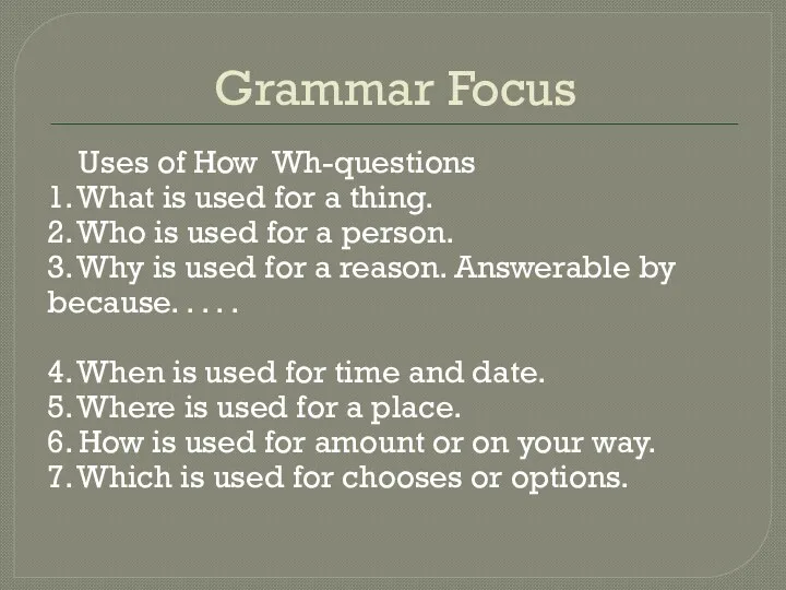 Grammar Focus Uses of How Wh-questions 1. What is used
