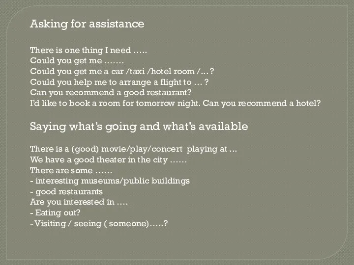 Asking for assistance There is one thing I need …..