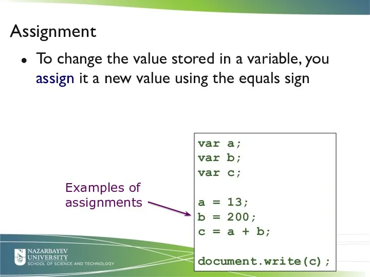 To change the value stored in a variable, you assign