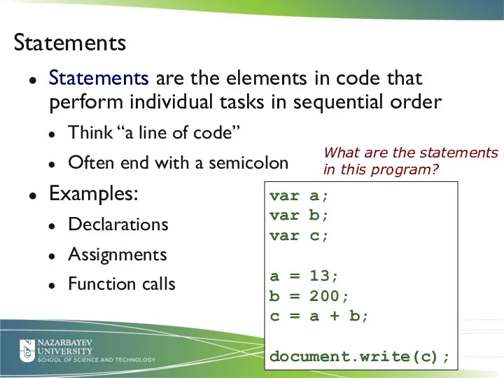 Statements are the elements in code that perform individual tasks