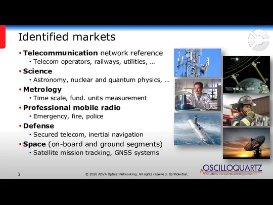 Identified markets Telecommunication network reference Telecom operators, railways, utilities, … Science Astronomy, nuclear