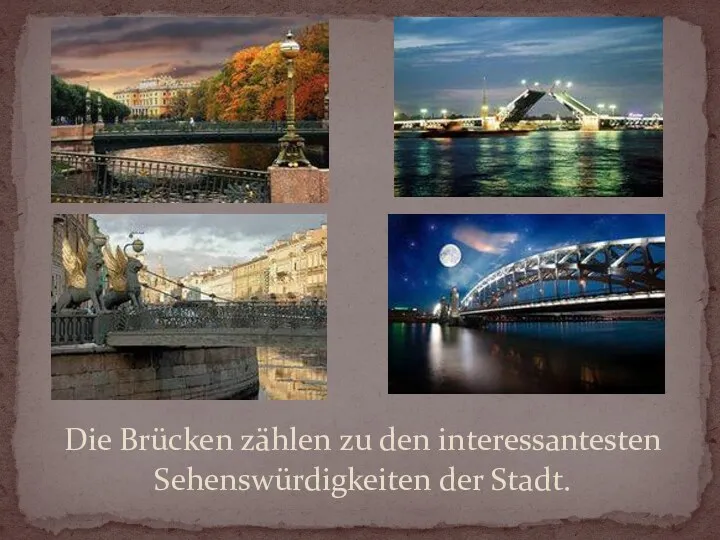 Die Brücken zählen zu den interessantesten Sehenswürdigkeiten der Stadt.