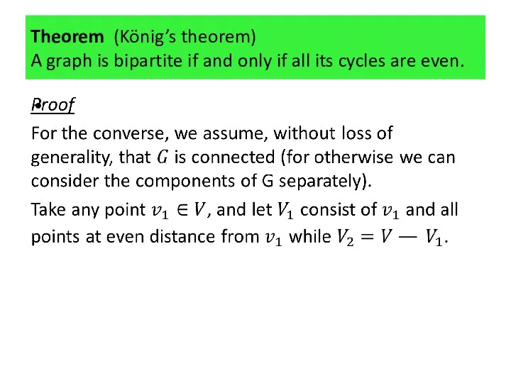 Theorem (König’s theorem) A graph is bipartite if and only if all its cycles are even.