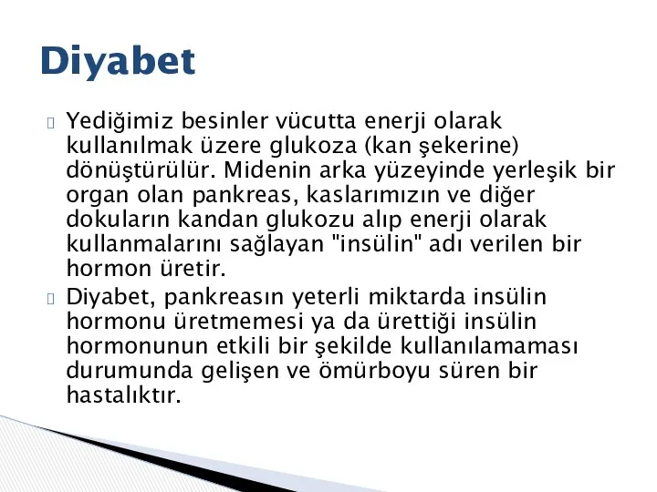 Yediğimiz besinler vücutta enerji olarak kullanılmak üzere glukoza (kan şekerine) dönüştürülür. Midenin arka