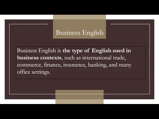 Business English Business English is the type of English used