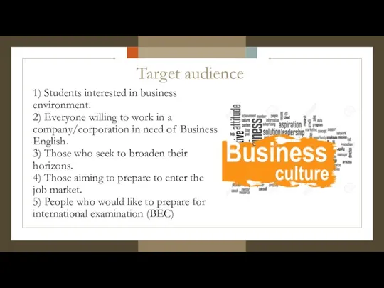 Target audience 1) Students interested in business environment. 2) Everyone