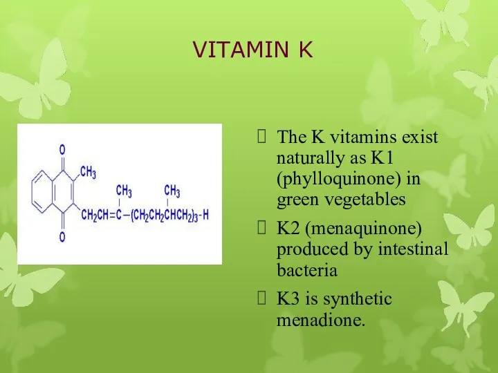VITAMIN K The K vitamins exist naturally as K1 (phylloquinone)