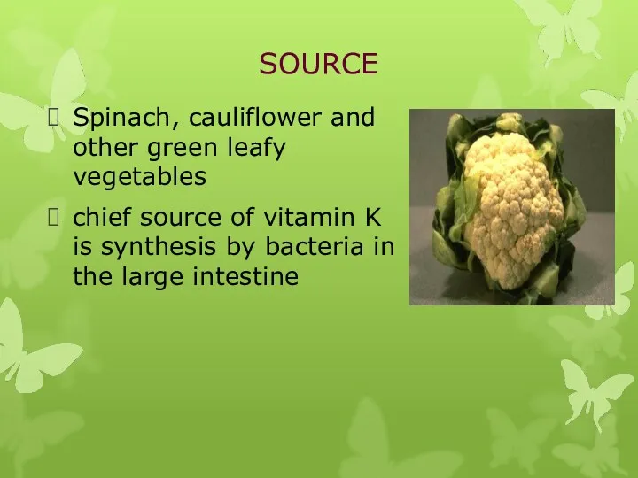 SOURCE Spinach, cauliflower and other green leafy vegetables chief source