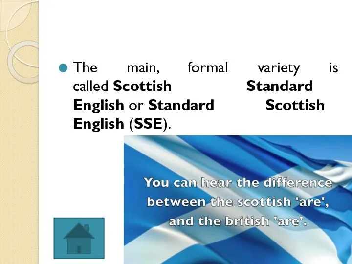 The main, formal variety is called Scottish Standard English or Standard Scottish English (SSE).