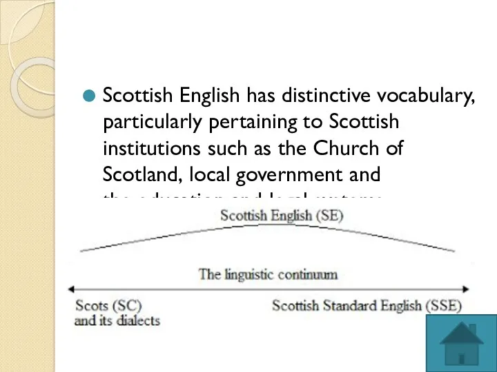 Scottish English has distinctive vocabulary, particularly pertaining to Scottish institutions