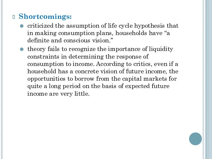 Shortcomings: criticized the assumption of life cycle hypothesis that in