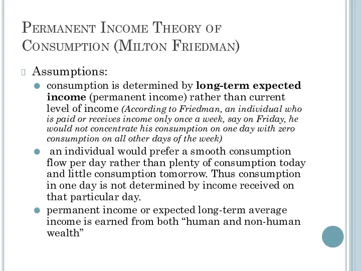 Permanent Income Theory of Consumption (Milton Friedman) Assumptions: consumption is