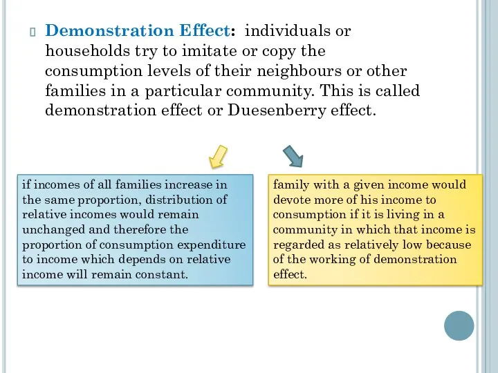 Demonstration Effect: individuals or households try to imitate or copy