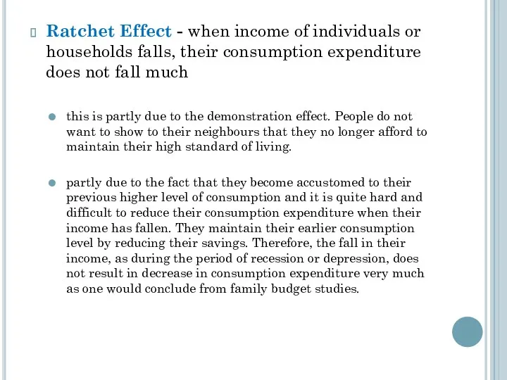 Ratchet Effect - when income of individuals or households falls,