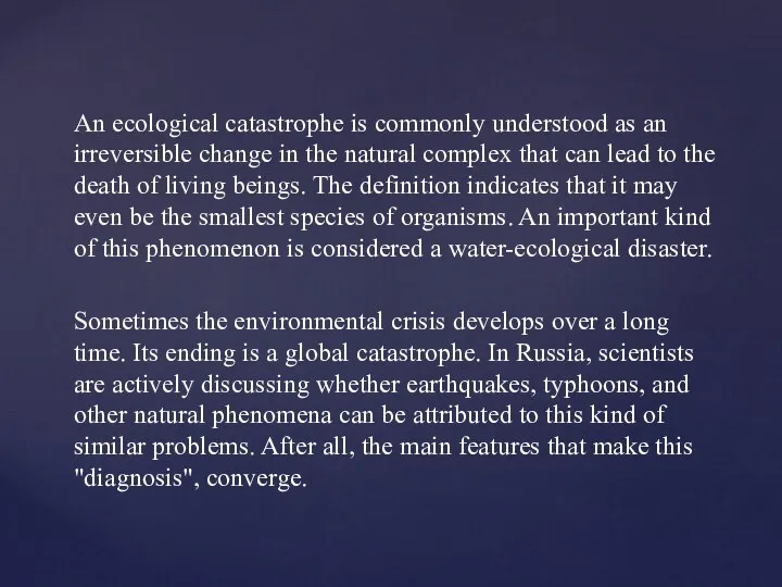 An ecological catastrophe is commonly understood as an irreversible change in the natural