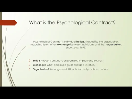 What is the Psychological Contract? Psychological Contract is individual beliefs,