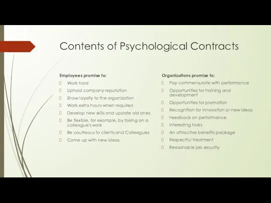 Contents of Psychological Contracts Employees promise to: Work hard Uphold