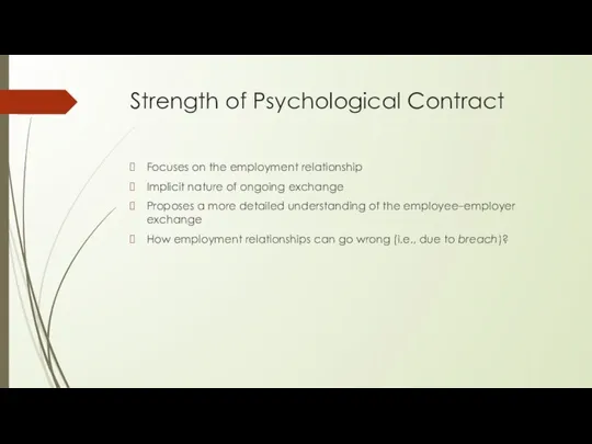 Strength of Psychological Contract Focuses on the employment relationship Implicit