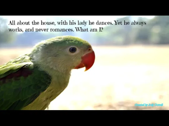 All about the house, with his lady he dances. Yet