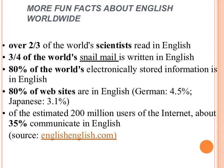 MORE FUN FACTS ABOUT ENGLISH WORLDWIDE • over 2/3 of