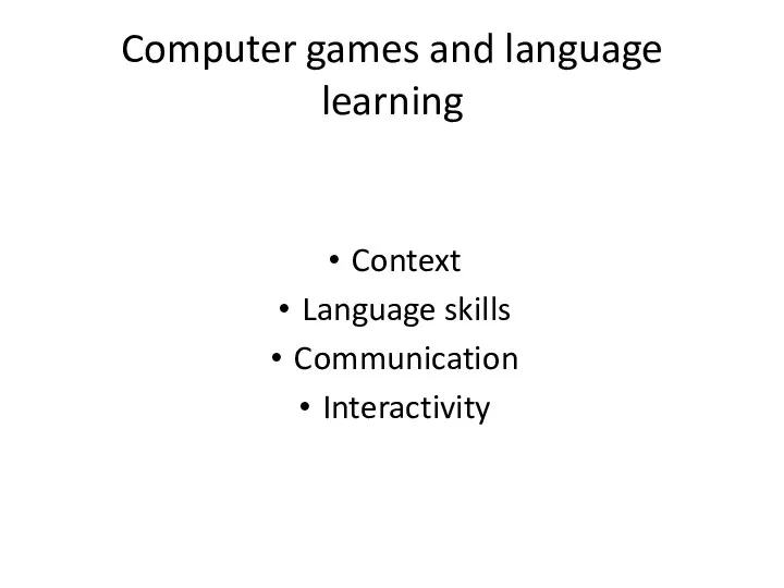 Computer games and language learning Context Language skills Communication Interactivity