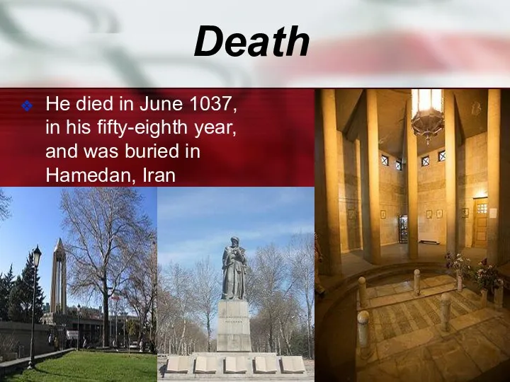 Death He died in June 1037, in his fifty-eighth year, and was buried in Hamedan, Iran