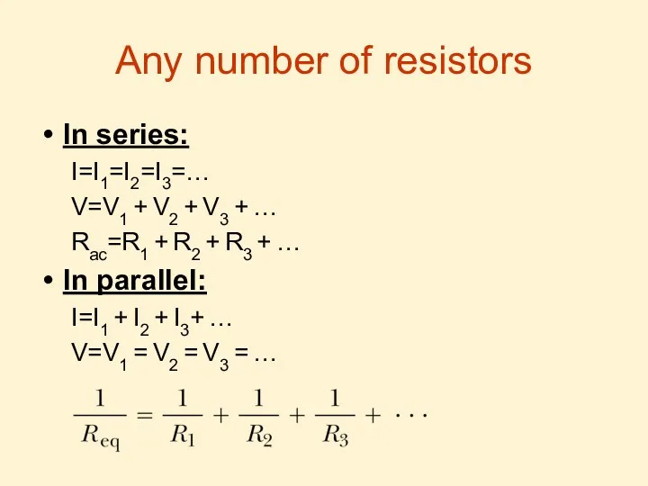 Any number of resistors In series: I=I1=I2=I3=… V=V1 + V2