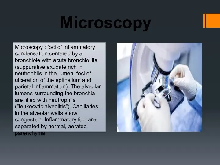 Microscopy : foci of inflammatory condensation centered by a bronchiole