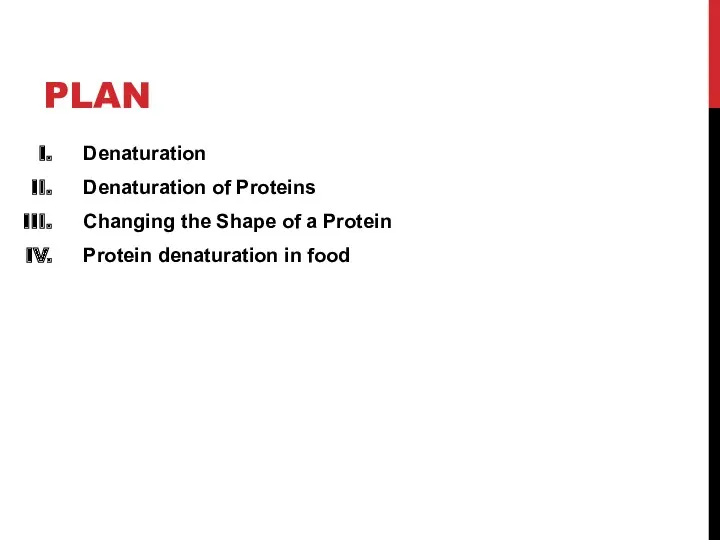 PLAN Denaturation Denaturation of Proteins Changing the Shape of a Protein Protein denaturation in food