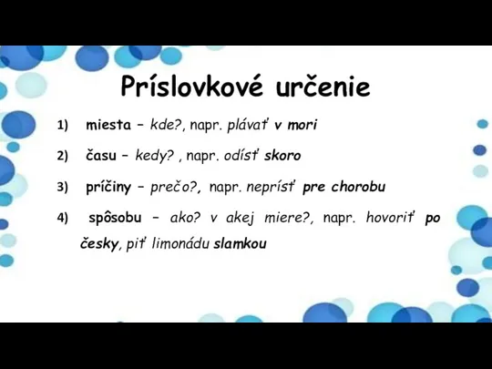 Príslovkové určenie miesta – kde?, napr. plávať v mori času