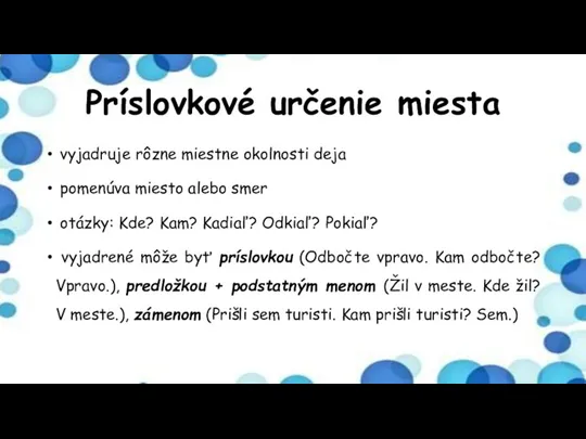 Príslovkové určenie miesta vyjadruje rôzne miestne okolnosti deja pomenúva miesto