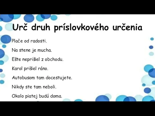 Urč druh príslovkového určenia Plače od radosti. Na stene je