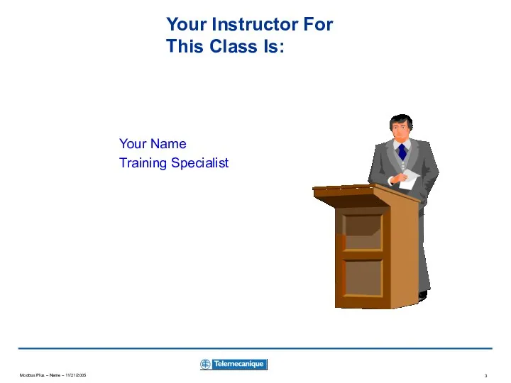 Your Instructor For This Class Is: Your Name Training Specialist
