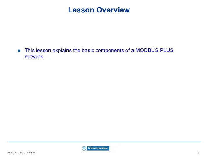 Lesson Overview This lesson explains the basic components of a MODBUS PLUS network.